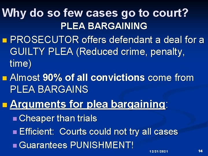 Why do so few cases go to court? PLEA BARGAINING PROSECUTOR offers defendant a