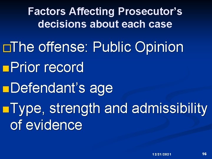 Factors Affecting Prosecutor’s decisions about each case �The offense: Public Opinion n Prior record