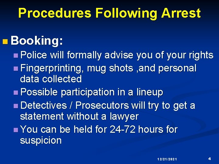 Procedures Following Arrest n Booking: n Police will formally advise you of your rights
