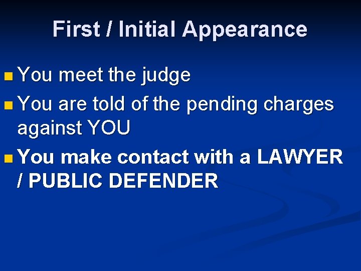 First / Initial Appearance n You meet the judge n You are told of