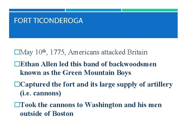 FORT TICONDEROGA �May 10 th, 1775, Americans attacked Britain �Ethan Allen led this band