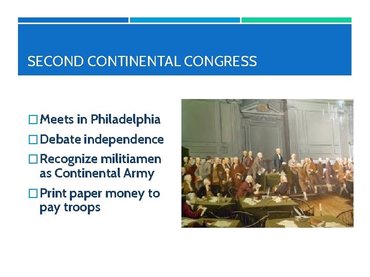SECOND CONTINENTAL CONGRESS �Meets in Philadelphia �Debate independence �Recognize militiamen as Continental Army �Print