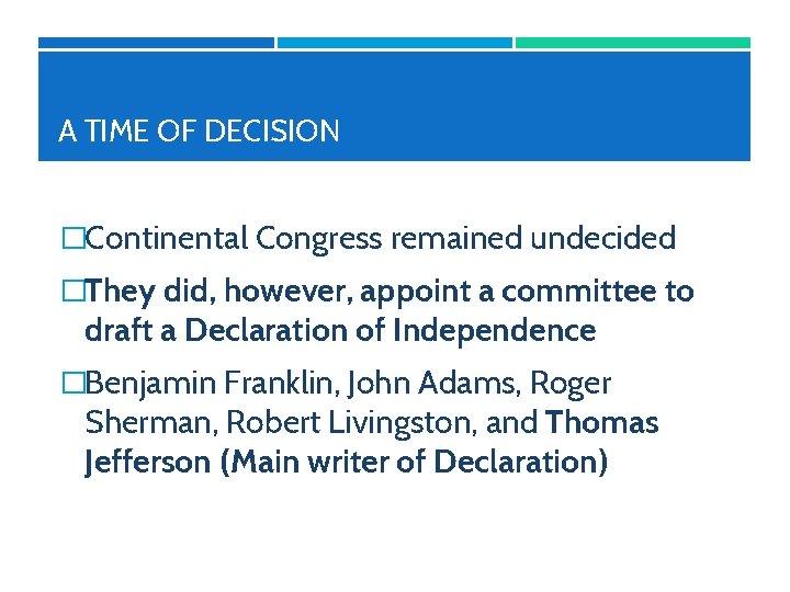 A TIME OF DECISION �Continental Congress remained undecided �They did, however, appoint a committee