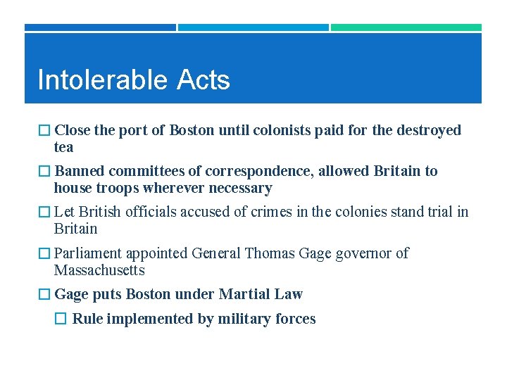 Intolerable Acts � Close the port of Boston until colonists paid for the destroyed