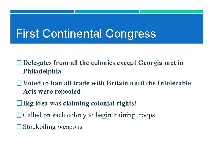 First Continental Congress � Delegates from all the colonies except Georgia met in Philadelphia