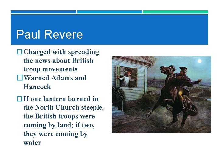 Paul Revere � Charged with spreading the news about British troop movements �Warned Adams