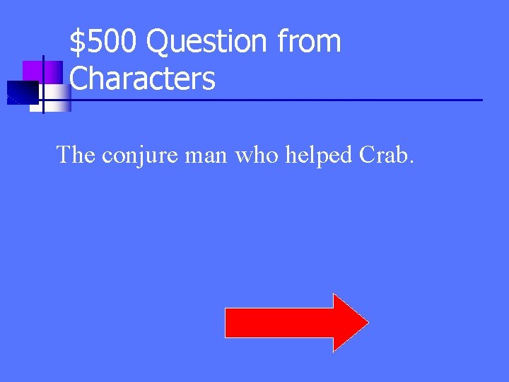 $500 Question from Characters The conjure man who helped Crab. 