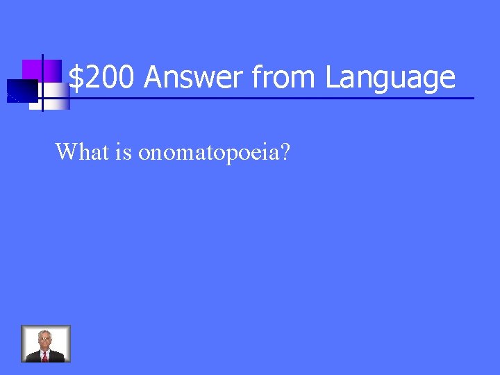 $200 Answer from Language What is onomatopoeia? 