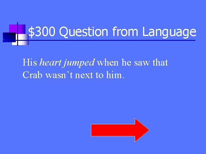 $300 Question from Language His heart jumped when he saw that Crab wasn’t next