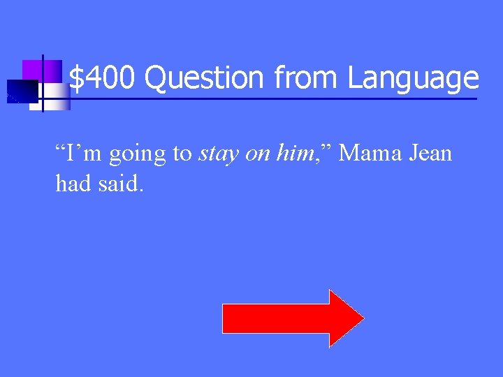 $400 Question from Language “I’m going to stay on him, ” Mama Jean had