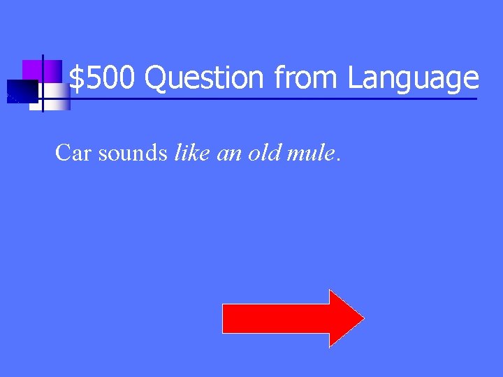 $500 Question from Language Car sounds like an old mule. 