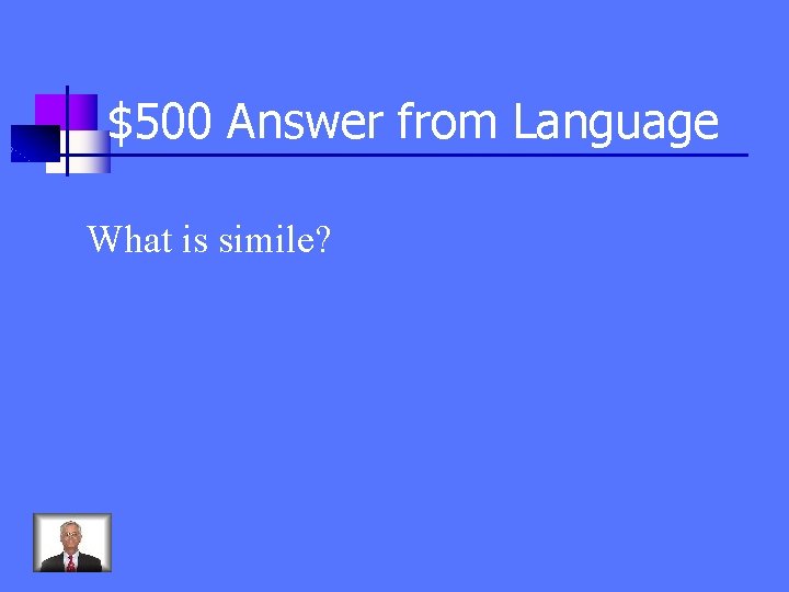 $500 Answer from Language What is simile? 