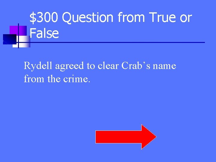 $300 Question from True or False Rydell agreed to clear Crab’s name from the