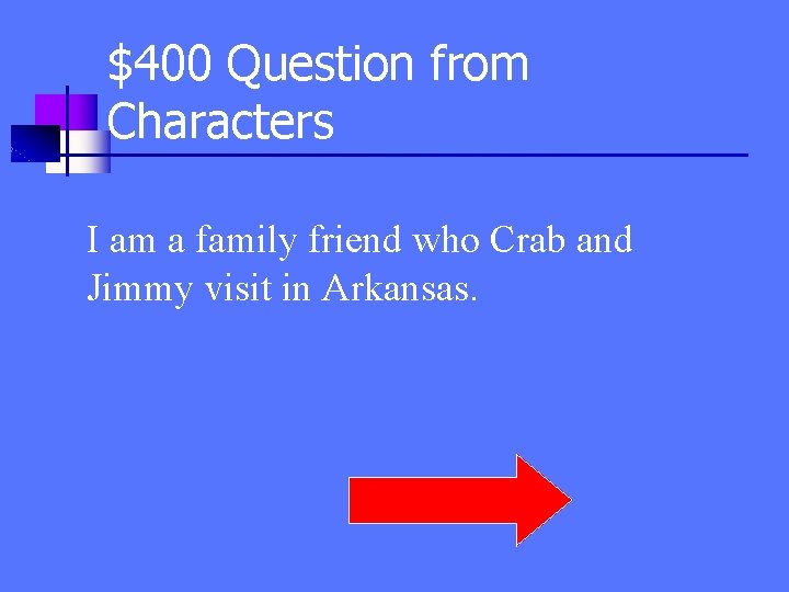 $400 Question from Characters I am a family friend who Crab and Jimmy visit
