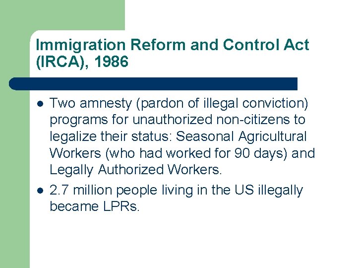 Immigration Reform and Control Act (IRCA), 1986 l l Two amnesty (pardon of illegal