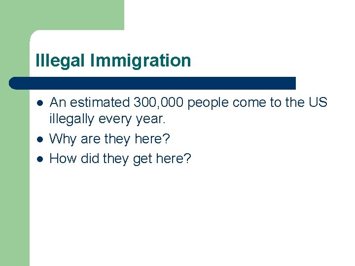 Illegal Immigration l l l An estimated 300, 000 people come to the US