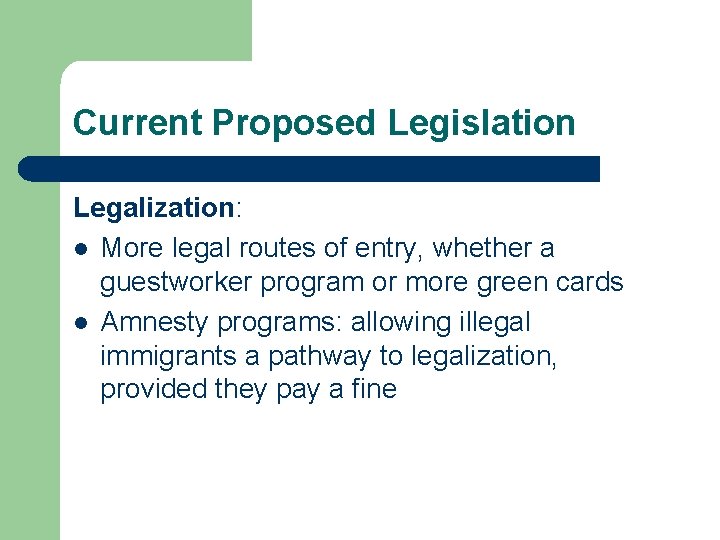 Current Proposed Legislation Legalization: l More legal routes of entry, whether a guestworker program