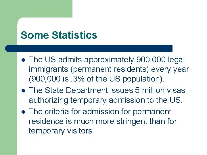 Some Statistics l l l The US admits approximately 900, 000 legal immigrants (permanent