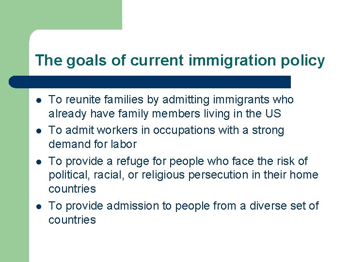 The goals of current immigration policy l l To reunite families by admitting immigrants