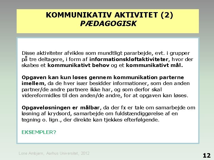 KOMMUNIKATIV AKTIVITET (2) PÆDAGOGISK Disse aktiviteter afvikles som mundtligt pararbejde, evt. i grupper på