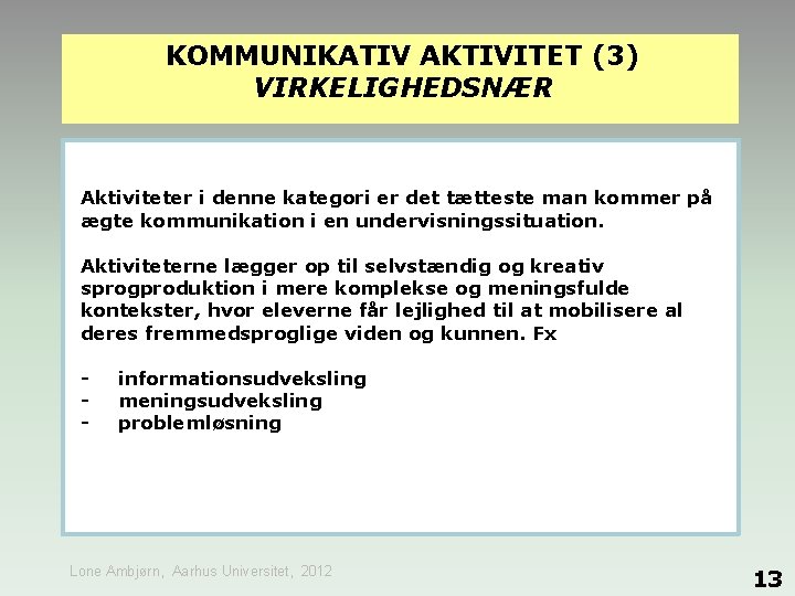 KOMMUNIKATIV AKTIVITET (3) VIRKELIGHEDSNÆR Aktiviteter i denne kategori er det tætteste man kommer på