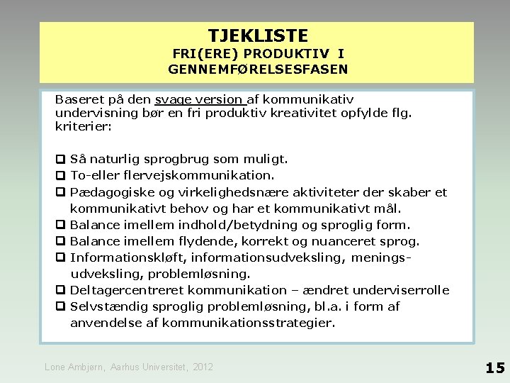 TJEKLISTE FRI(ERE) PRODUKTIV I GENNEMFØRELSESFASEN Baseret på den svage version af kommunikativ undervisning bør