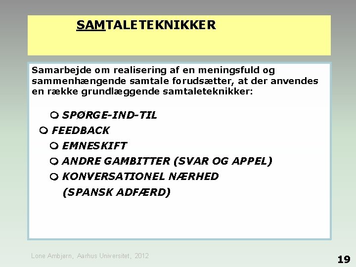 SAMTALETEKNIKKER Samarbejde om realisering af en meningsfuld og sammenhængende samtale forudsætter, at der anvendes