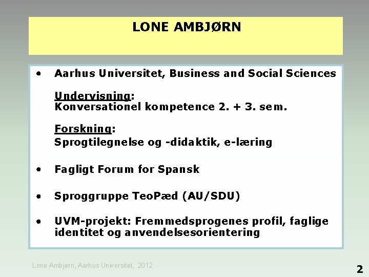 LONE AMBJØRN Aarhus Universitet, Business and Social Sciences Undervisning: Konversationel kompetence 2. + 3.