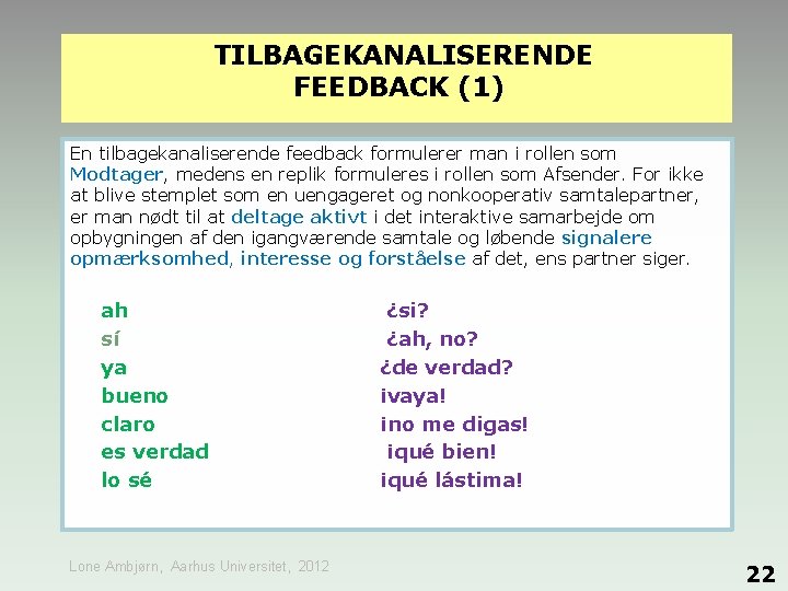 TILBAGEKANALISERENDE FEEDBACK (1) En tilbagekanaliserende feedback formulerer man i rollen som Modtager, medens en