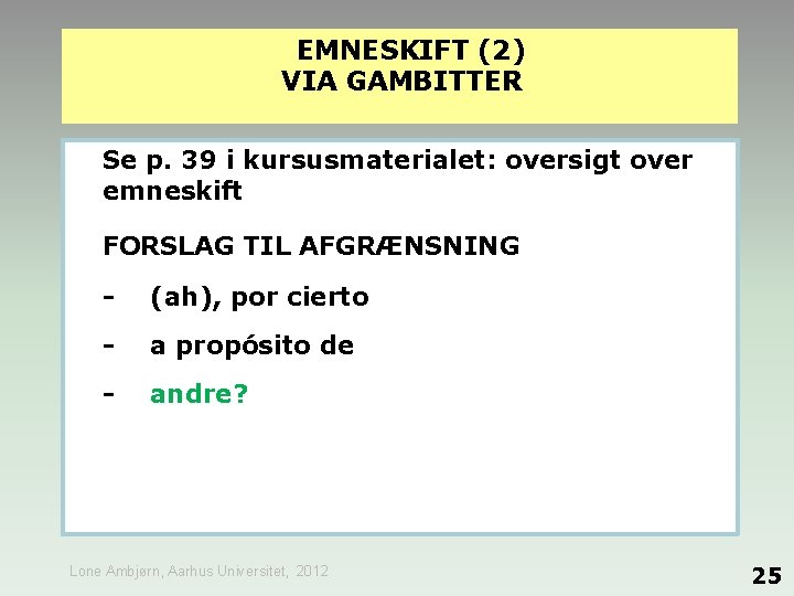 EMNESKIFT (2) VIA GAMBITTER Se p. 39 i kursusmaterialet: oversigt over emneskift FORSLAG TIL