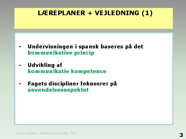 LÆREPLANER + VEJLEDNING (1) - Undervisningen i spansk baseres på det kommunikative princip -