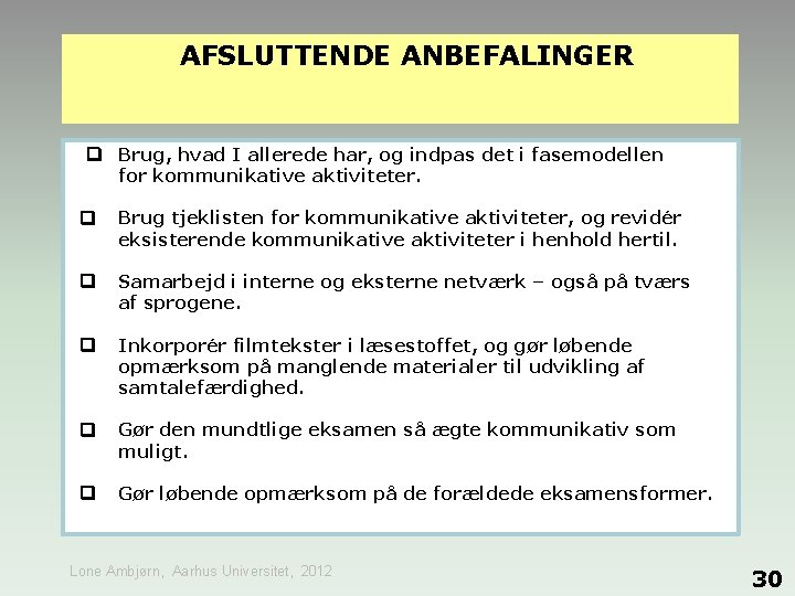 AFSLUTTENDE ANBEFALINGER Brug, hvad I allerede har, og indpas det i fasemodellen for kommunikative