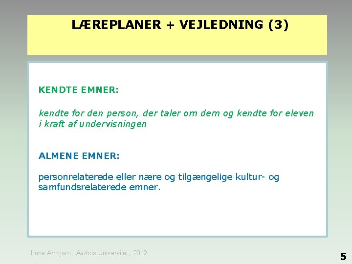 LÆREPLANER + VEJLEDNING (3) KENDTE EMNER: kendte for den person, der taler om dem