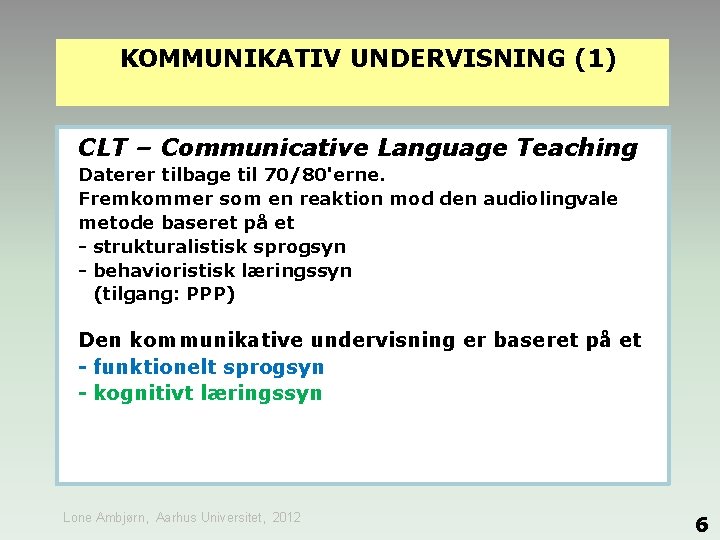 KOMMUNIKATIV UNDERVISNING (1) CLT – Communicative Language Teaching Daterer tilbage til 70/80'erne. Fremkommer som