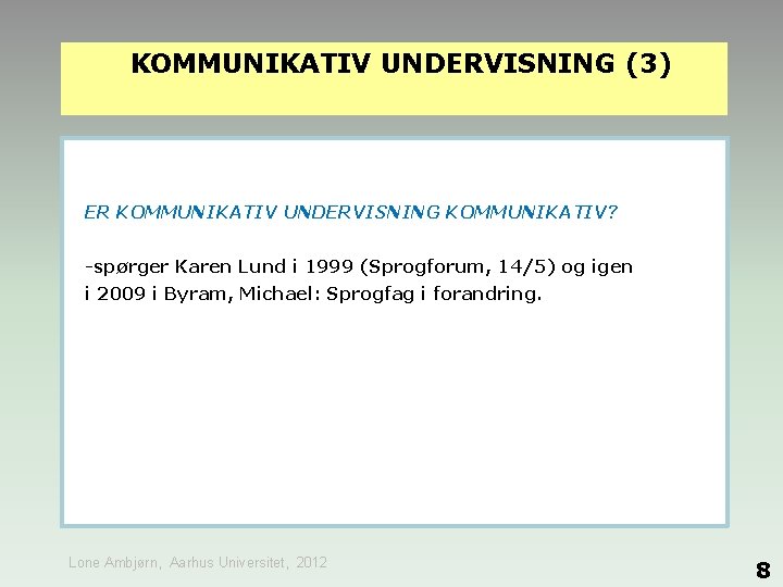 KOMMUNIKATIV UNDERVISNING (3) ER KOMMUNIKATIV UNDERVISNING KOMMUNIKATIV? -spørger Karen Lund i 1999 (Sprogforum, 14/5)