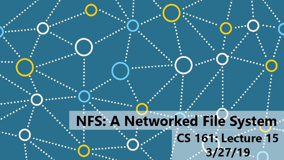 NFS: A Networked File System CS 161: Lecture 15 3/27/19 