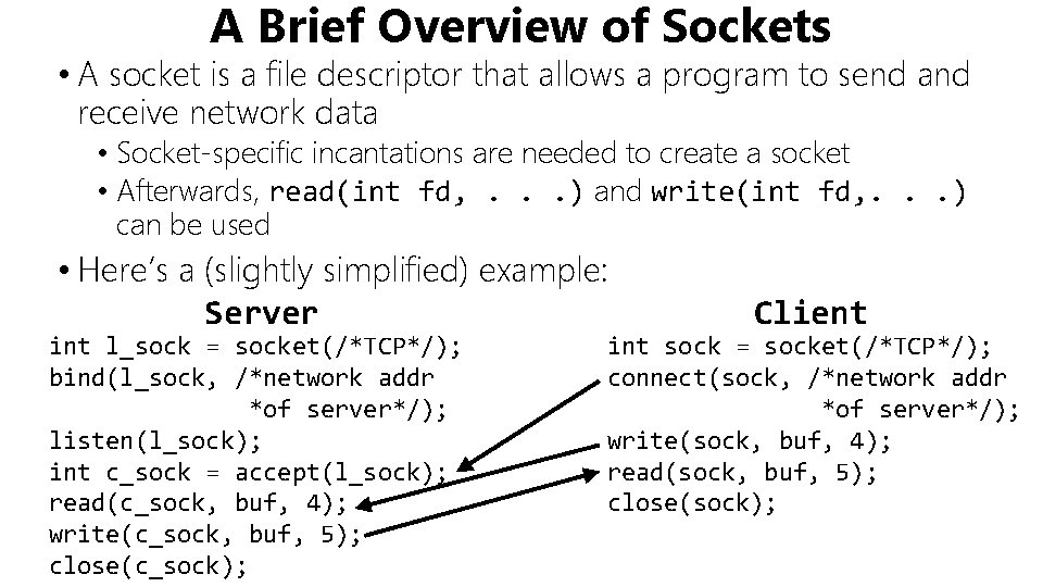 A Brief Overview of Sockets • A socket is a file descriptor that allows