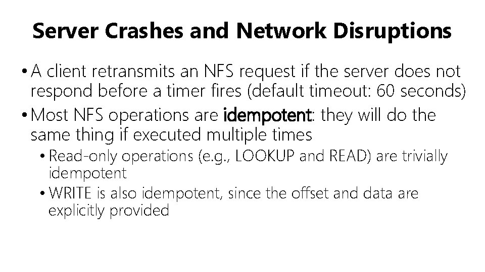 Server Crashes and Network Disruptions • A client retransmits an NFS request if the