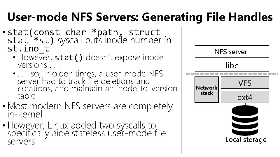 User-mode NFS Servers: Generating File Handles • stat(const char *path, struct stat *st) syscall