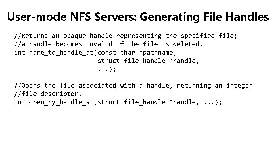 User-mode NFS Servers: Generating File Handles //Returns an opaque handle representing the specified file;