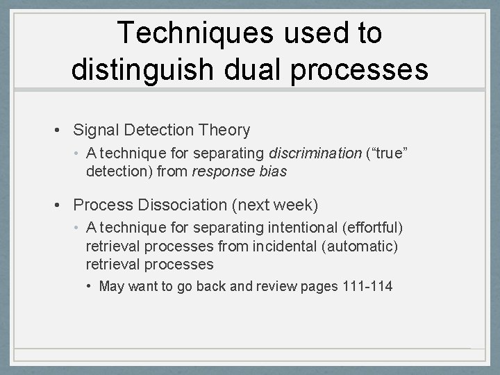 Techniques used to distinguish dual processes • Signal Detection Theory • A technique for