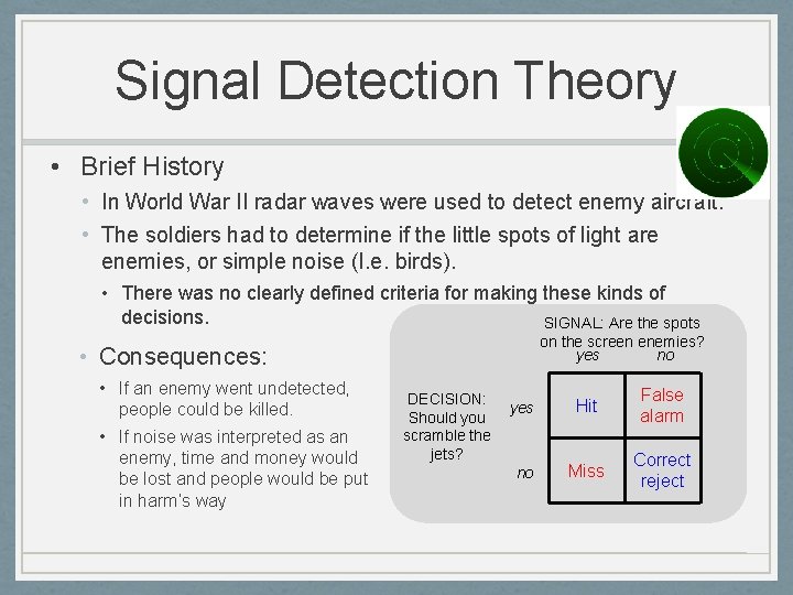 Signal Detection Theory • Brief History • In World War II radar waves were