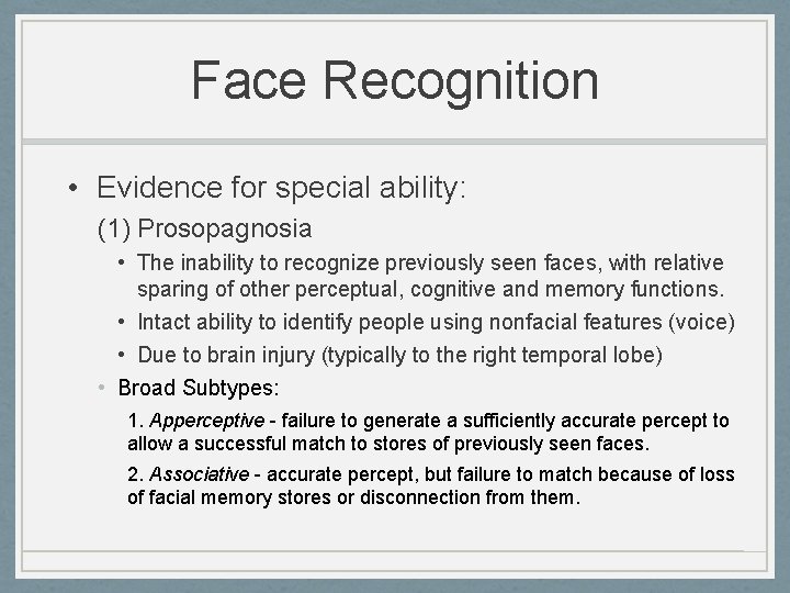 Face Recognition • Evidence for special ability: (1) Prosopagnosia • The inability to recognize