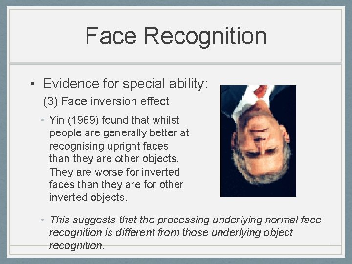 Face Recognition • Evidence for special ability: (3) Face inversion effect • Yin (1969)