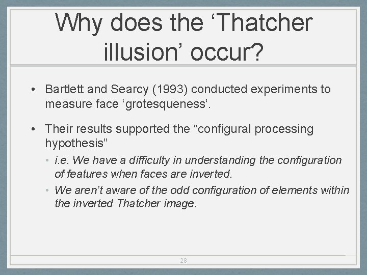 Why does the ‘Thatcher illusion’ occur? • Bartlett and Searcy (1993) conducted experiments to