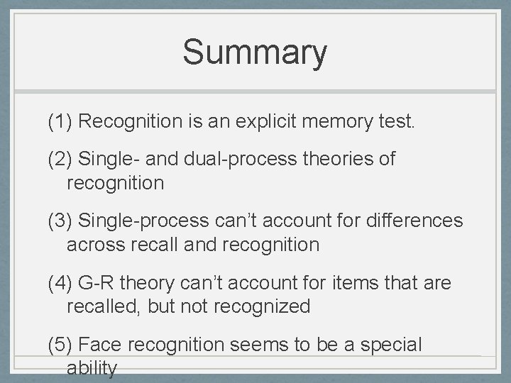 Summary (1) Recognition is an explicit memory test. (2) Single- and dual-process theories of