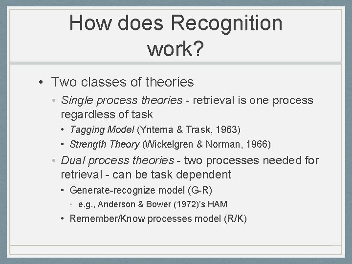 How does Recognition work? • Two classes of theories • Single process theories -