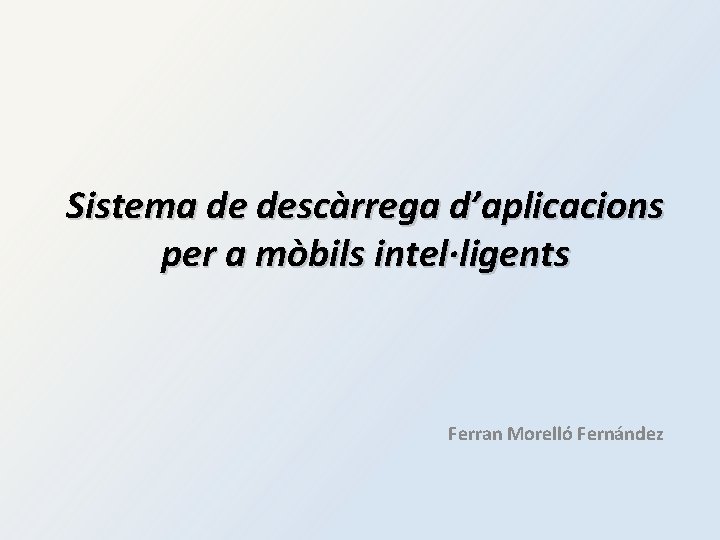 Sistema de descàrrega d’aplicacions per a mòbils intel·ligents Ferran Morelló Fernández 