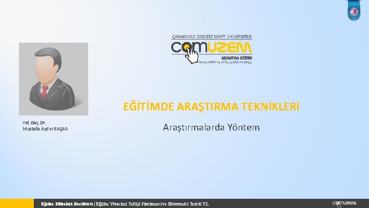 EĞİTİMDE ARAŞTIRMA TEKNİKLERİ Yrd. Doç. Dr. Mustafa Aydın BAŞAR Araştırmalarda Yöntem Eğitim Bilimleri Enstitüsü