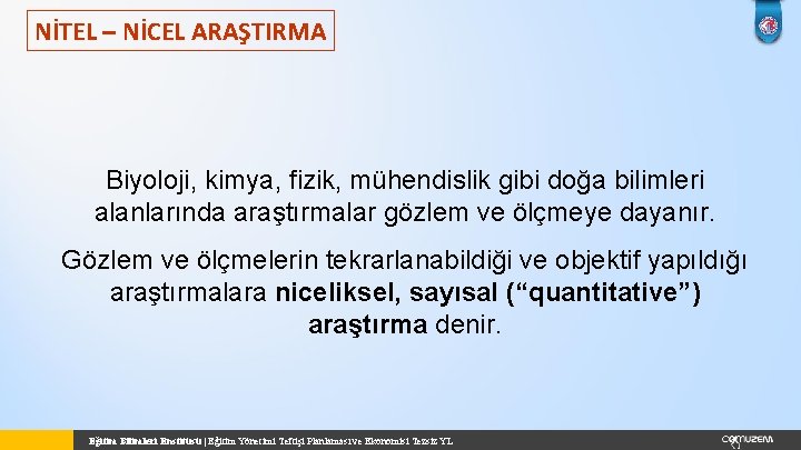 NİTEL – NİCEL ARAŞTIRMA Biyoloji, kimya, fizik, mühendislik gibi doğa bilimleri alanlarında araştırmalar gözlem